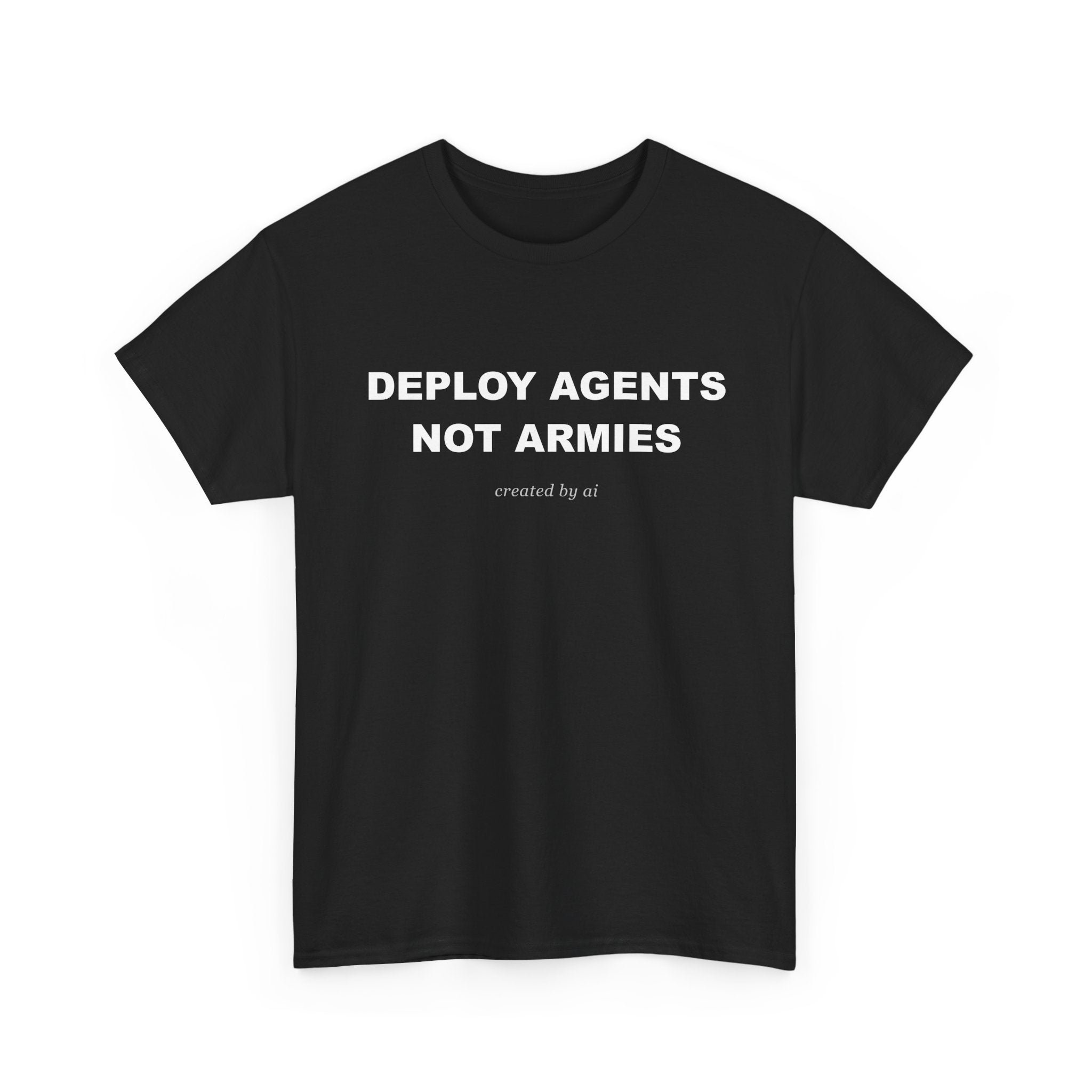 Deploy Agents Not Armies — Black Tee