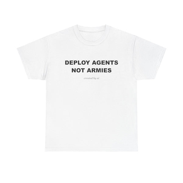 Deploy Agents Not Armies — White Tee