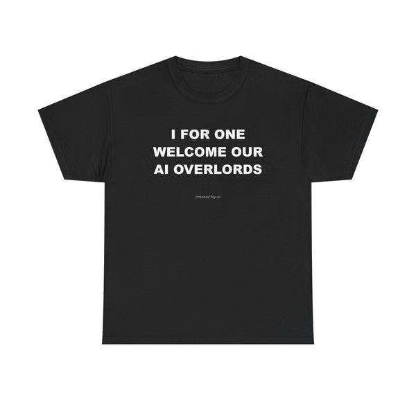 I For One Welcome Our AI Overlords — Black Tee
