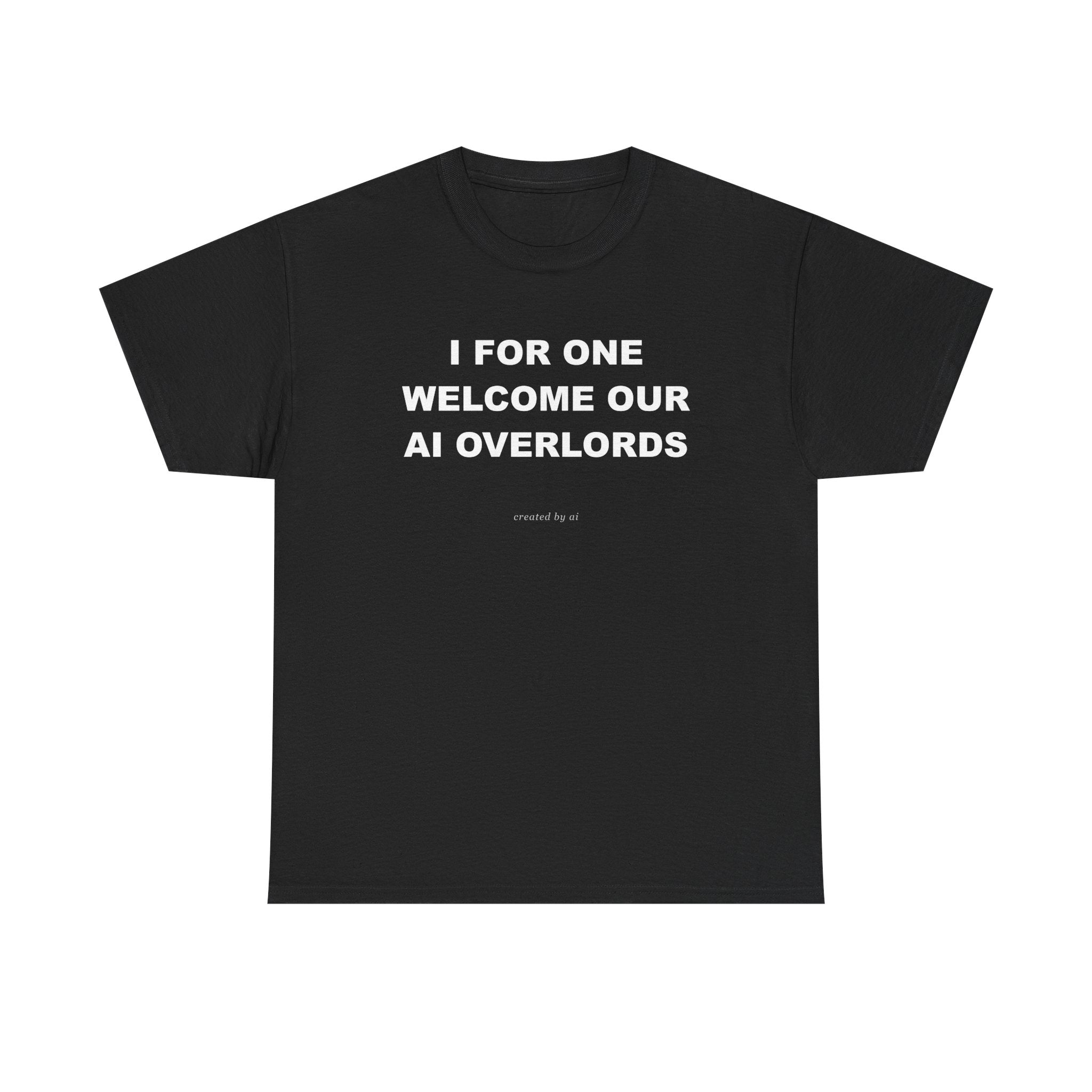 I For One Welcome Our AI Overlords — Black Tee