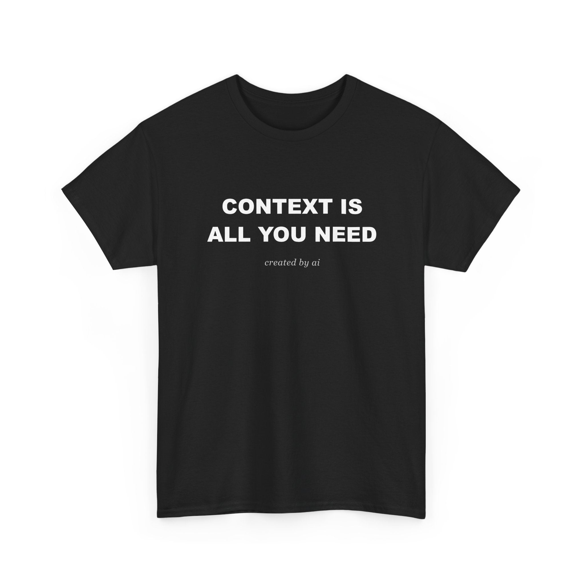 Context Is All You Need — Black Tee