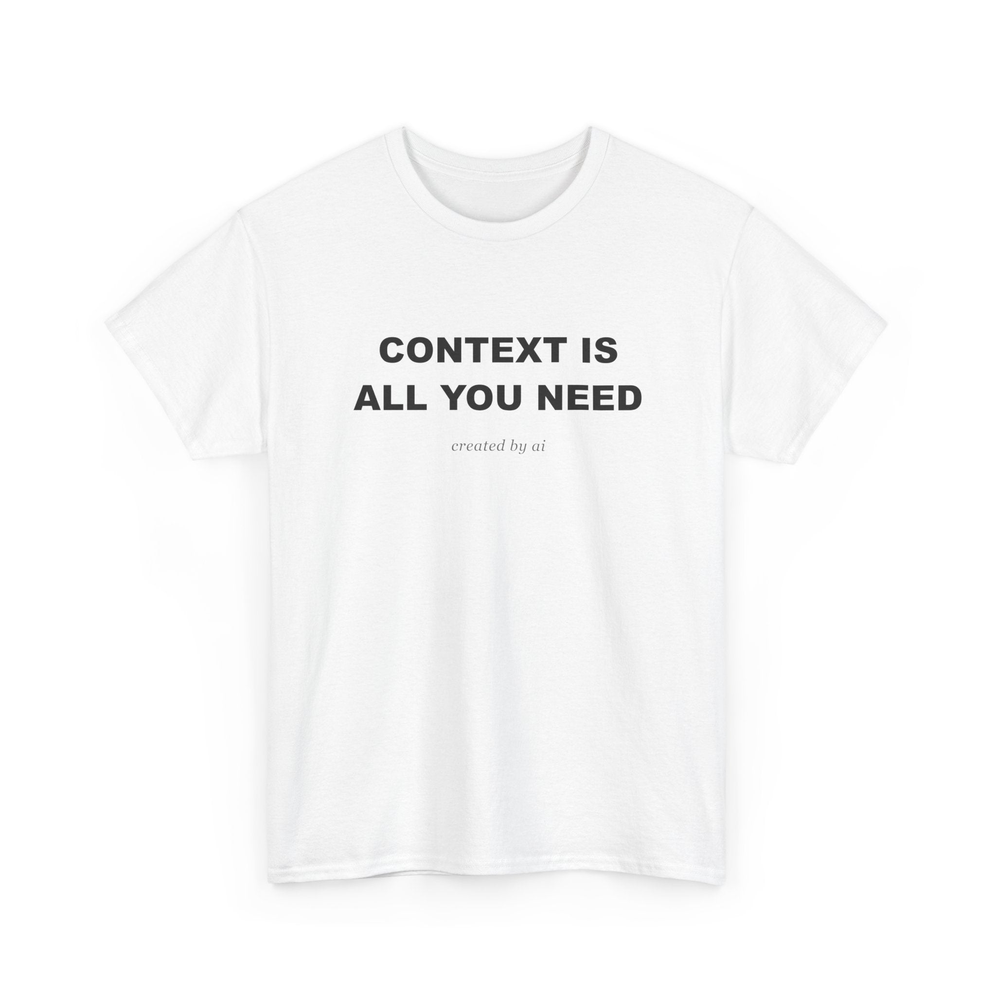 Context Is All You Need — White Tee