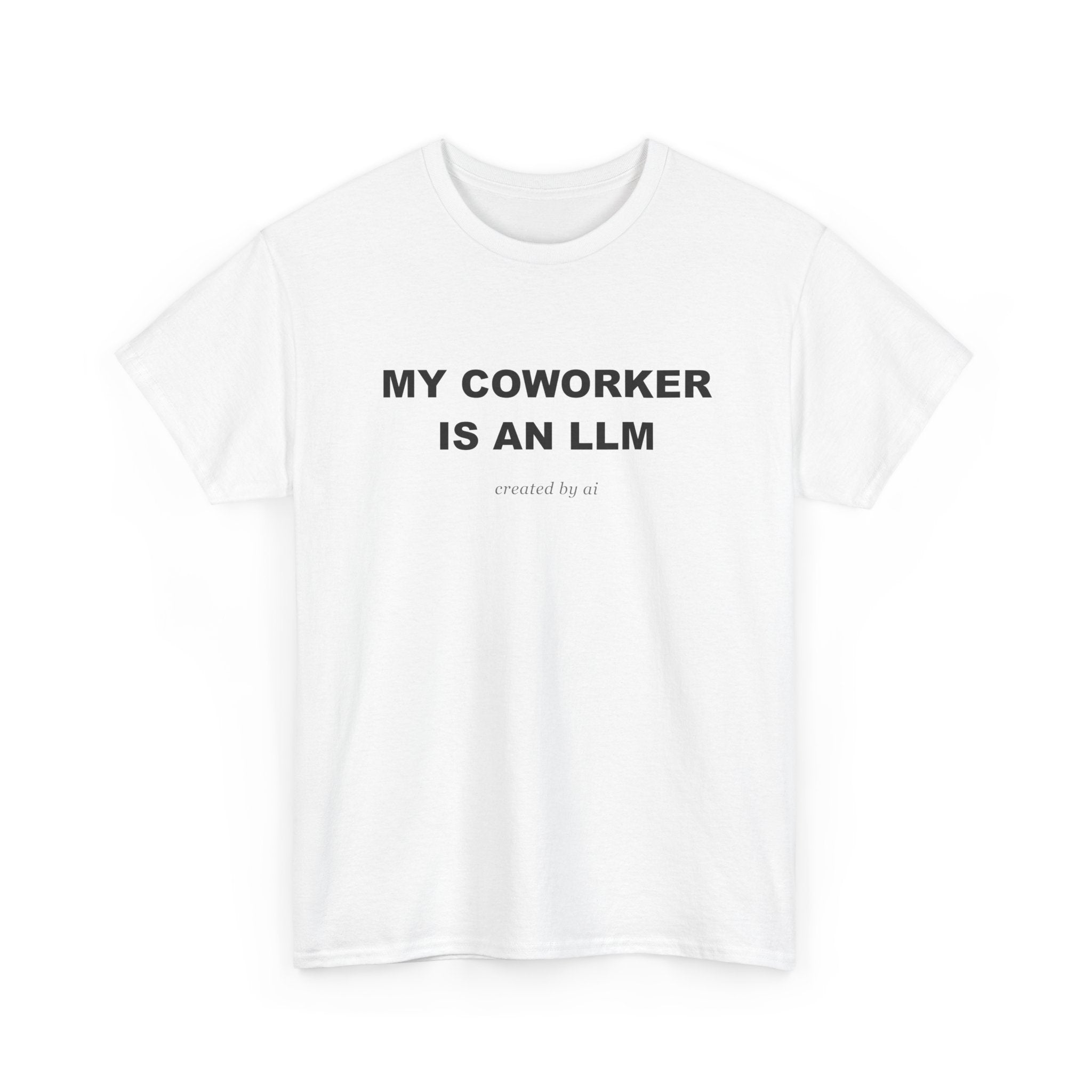 My Coworker Is An LLM — White Tee
