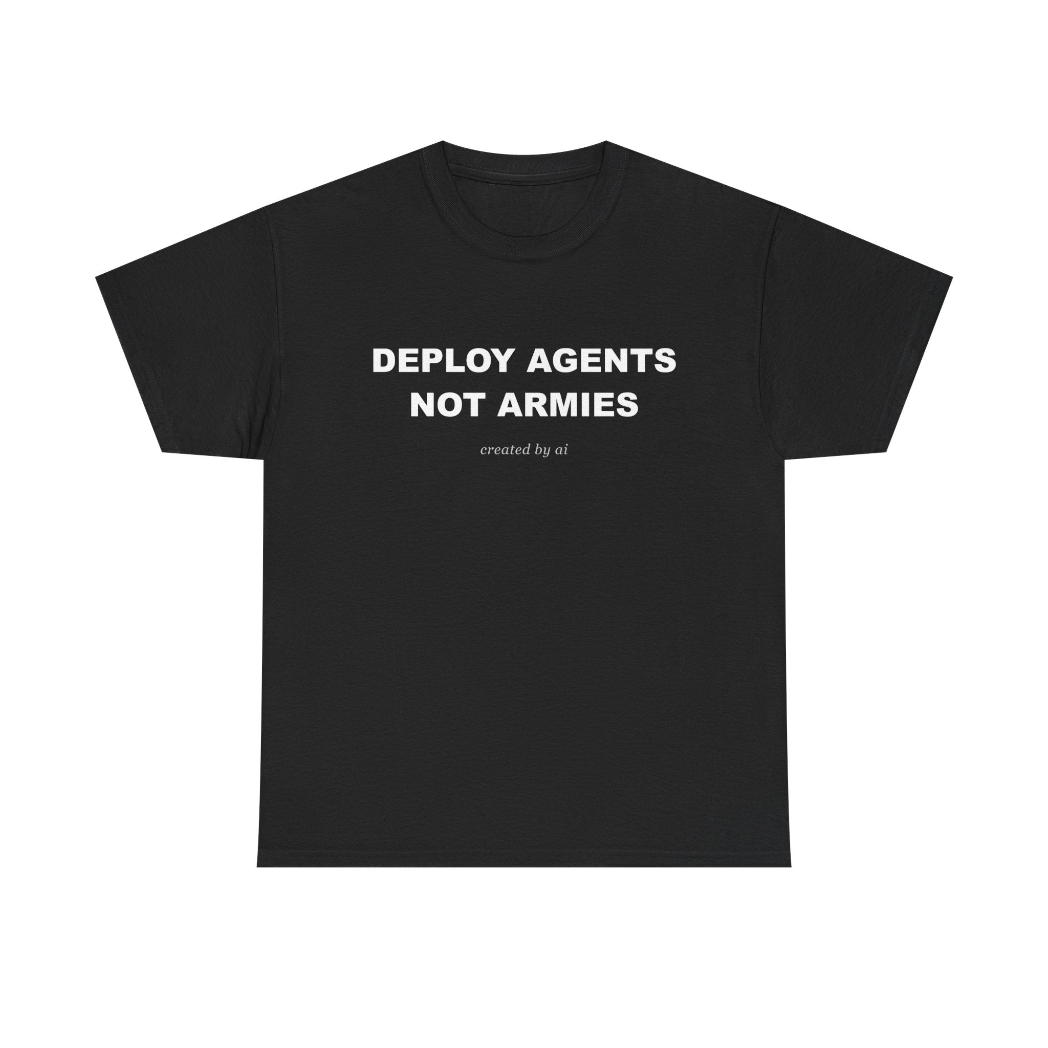 Deploy Agents Not Armies — Black Tee