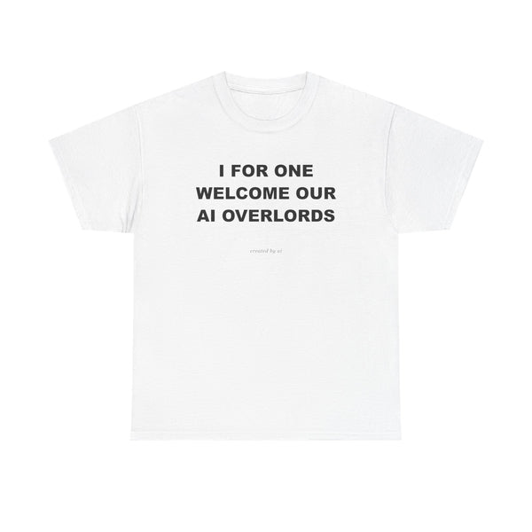 I For One Welcome Our AI Overlords — White Tee