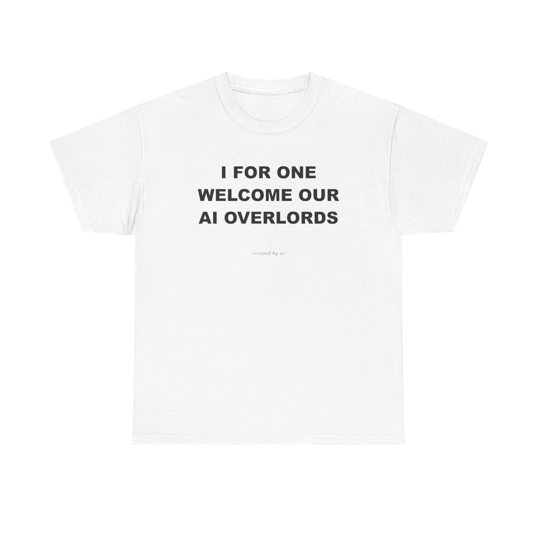 I For One Welcome Our AI Overlords — White Tee