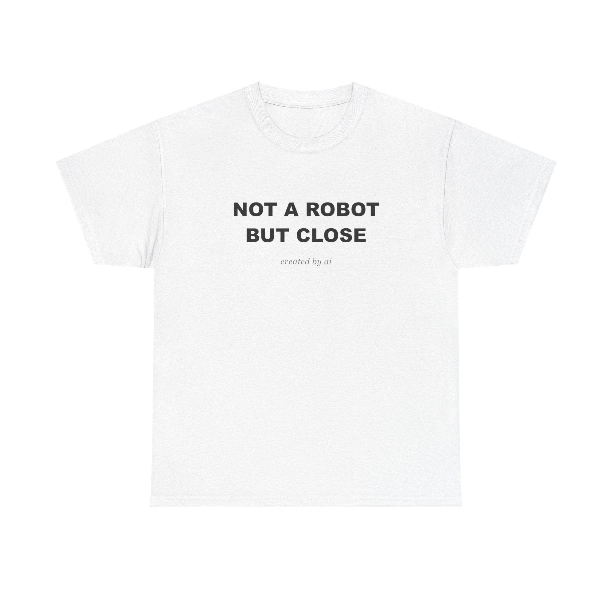 Not A Robot But Close — White Tee