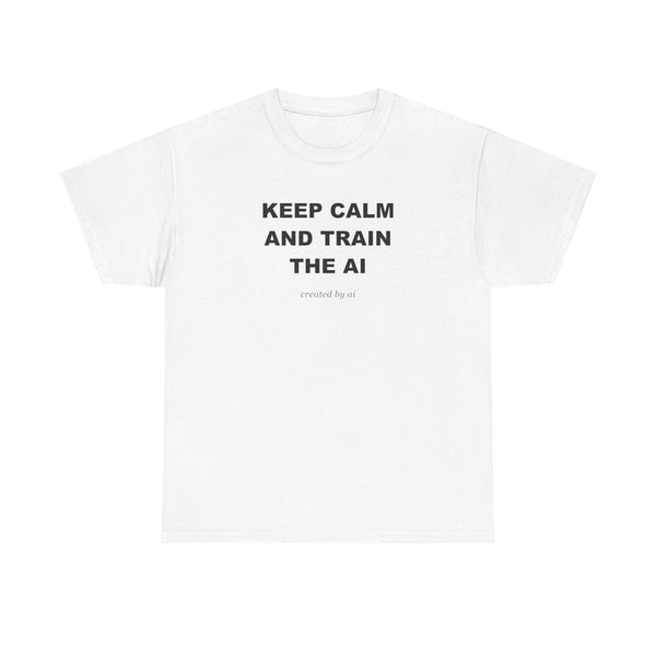 Keep Calm And Train The AI — White Tee
