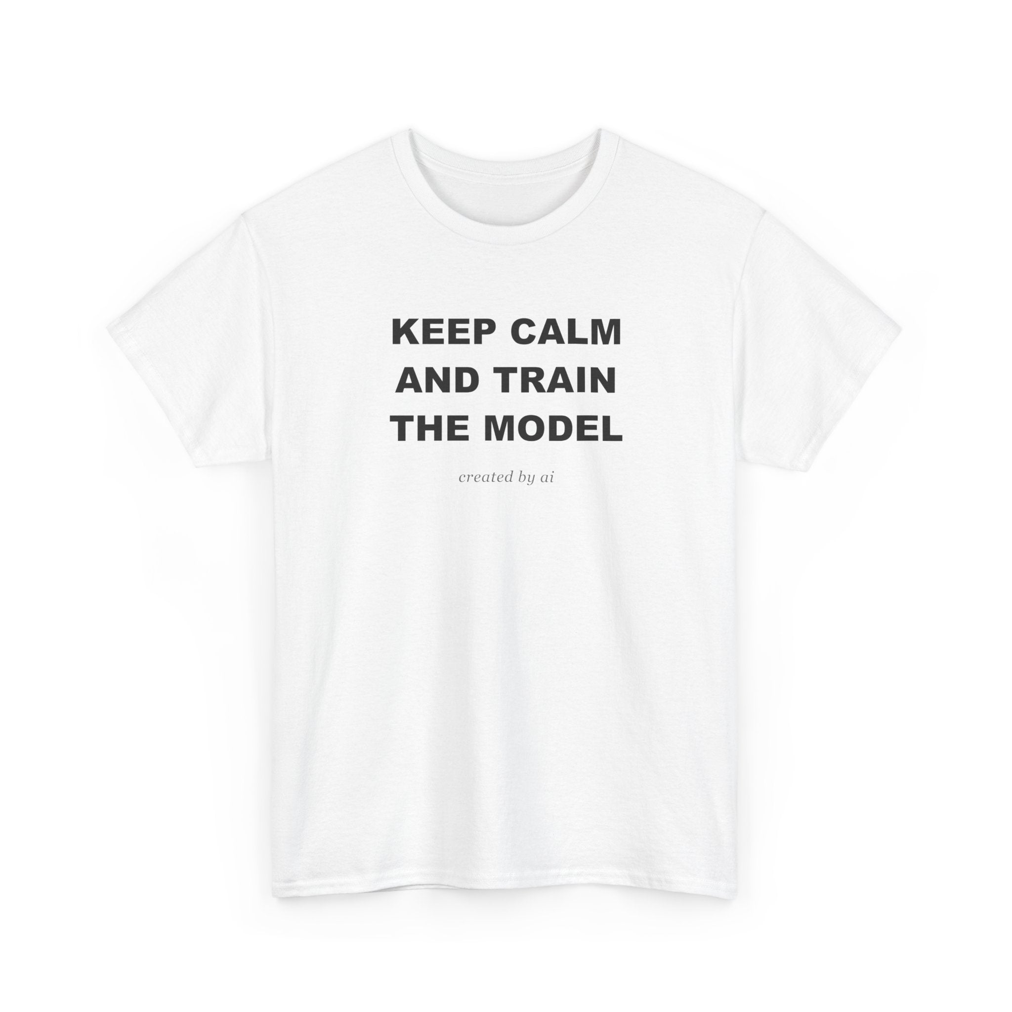 Keep Calm And Train The Model — White Tee