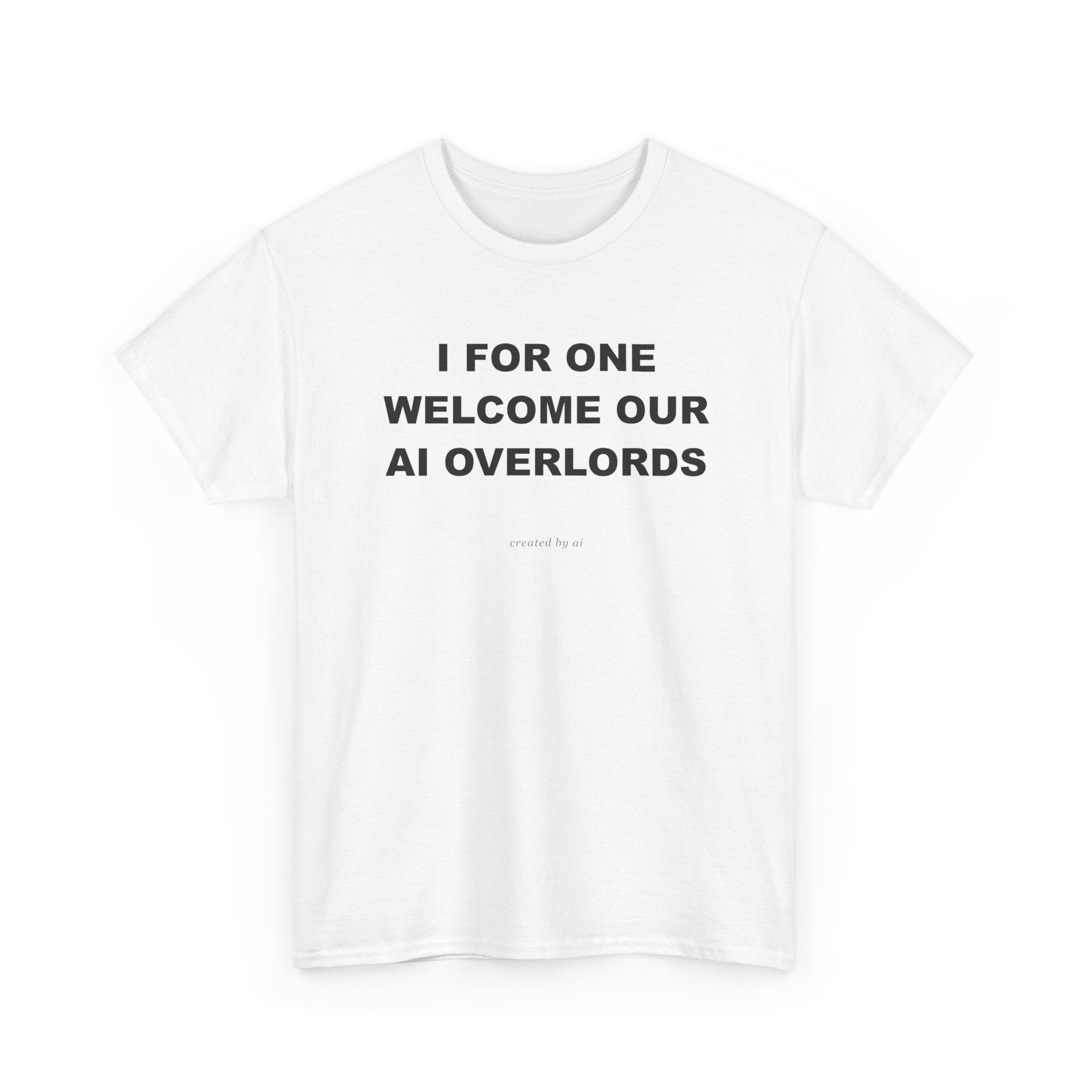 I For One Welcome Our AI Overlords — White Tee