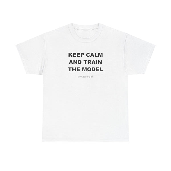 Keep Calm And Train The Model — White Tee
