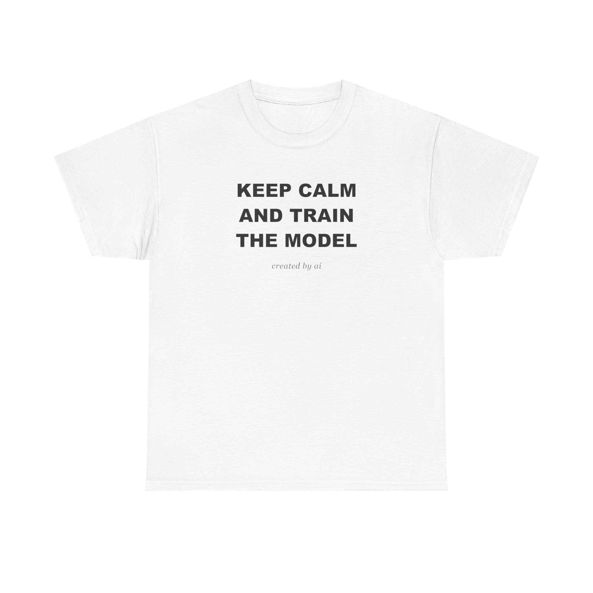 Keep Calm And Train The Model — White Tee