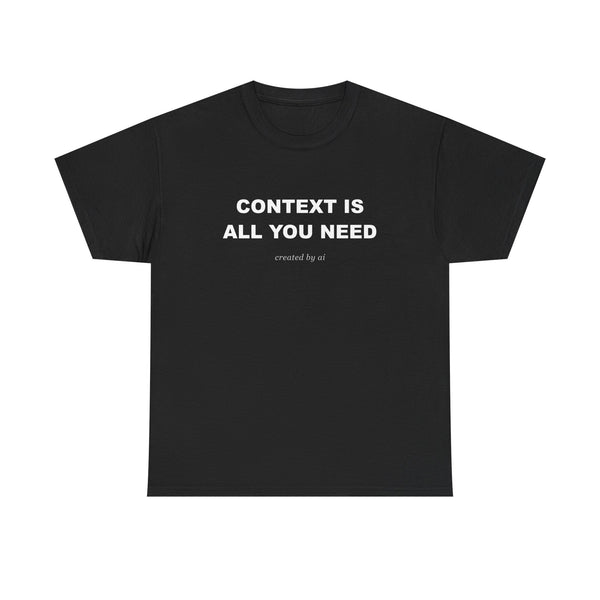 Context Is All You Need — Black Tee