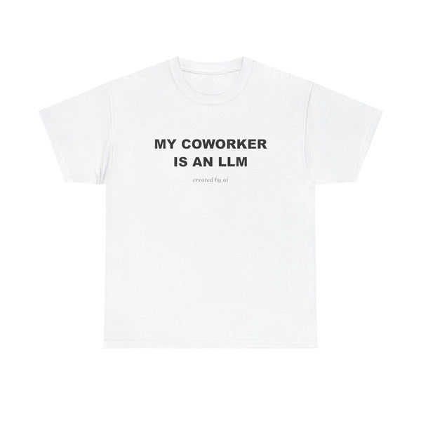 My Coworker Is An LLM — White Tee