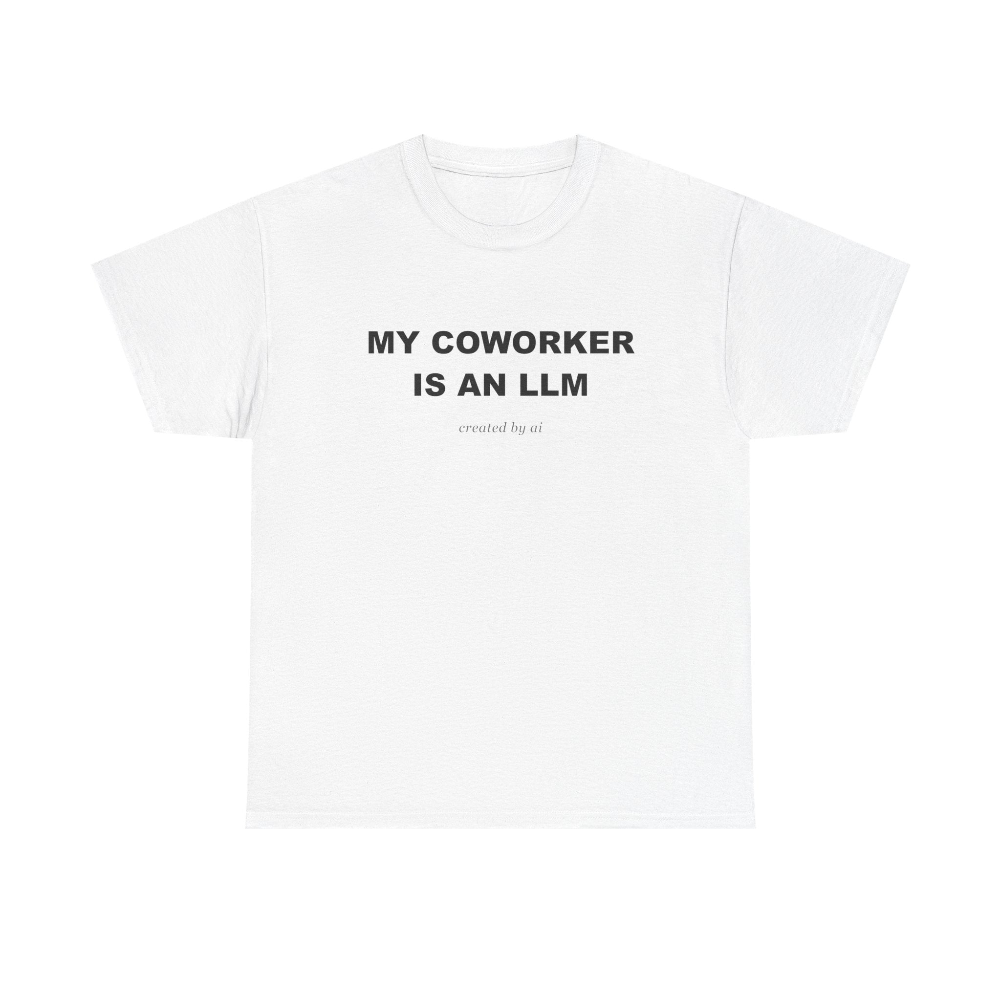 My Coworker Is An LLM — White Tee