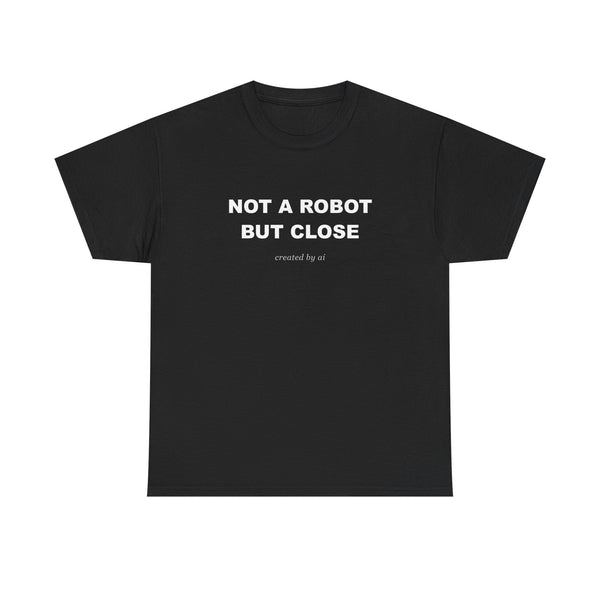 Not A Robot But Close — Black Tee
